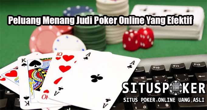 Peluang Menang Judi Poker Online Yang Efektif